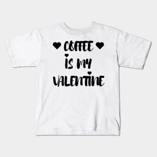 Coffee is my Valentine - Valentines Day Kids T-Shirt